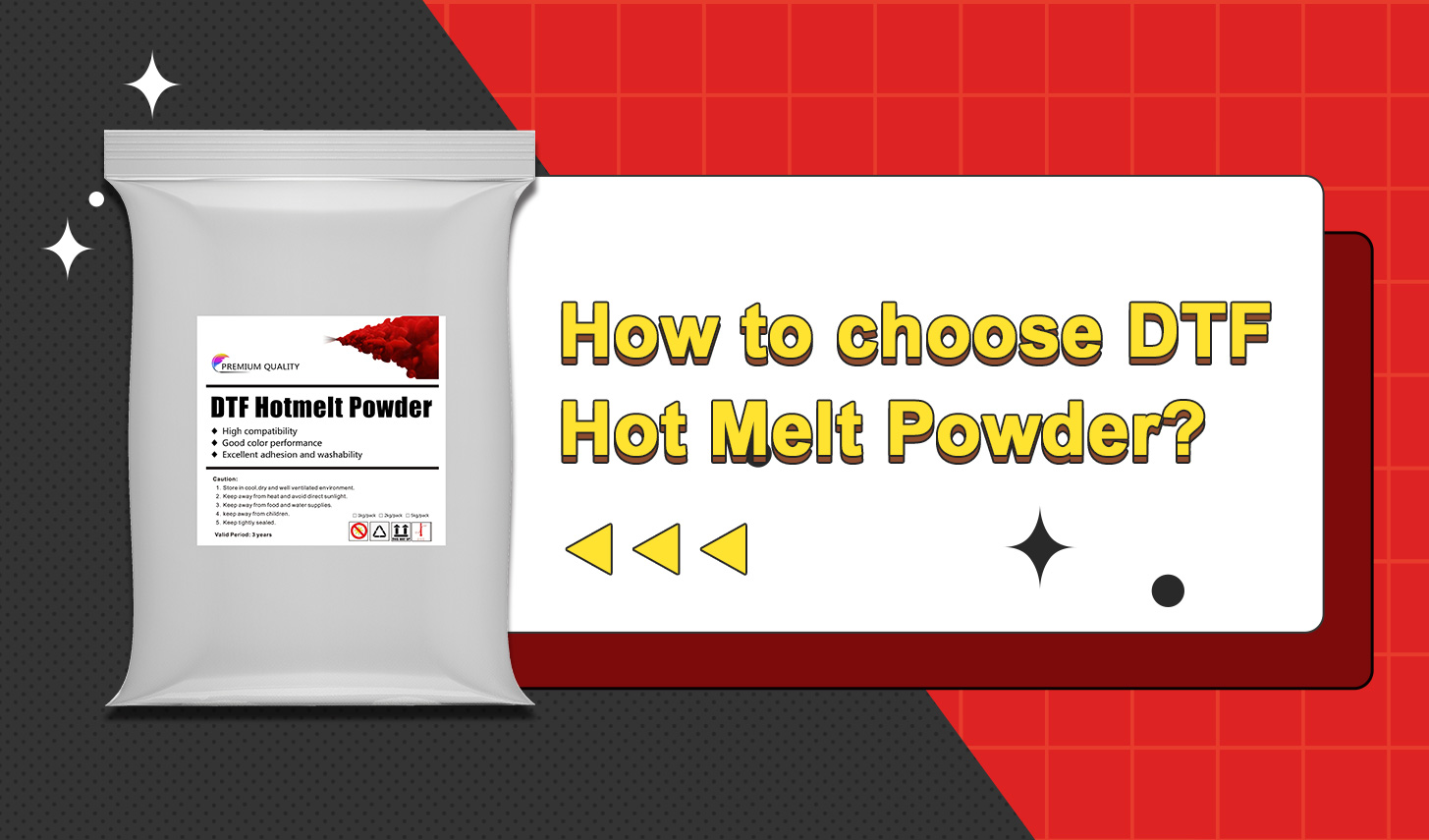 Did you choose the right one? Guide to DTF Transfer Hot Melt Powders